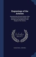 Engravings of the Arteries: Illustrating the Second Volume of the Anatomy of the Human Body, and Serving As an Introduction to the Surgery of the Arteries 1145057780 Book Cover