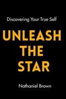 UNLEASH THE STAR: Discovering Your True Self B0B5KQD6TL Book Cover