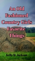 An Old Fashioned Country Girls Favorite Things 1715202813 Book Cover
