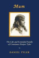 Mum: The Life and Extended Family of Constance Harper Tyler 0984737340 Book Cover
