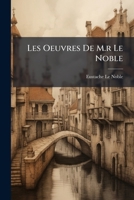 Les Oeuvres De M.r Le Noble: Tome Iv, Contenant La Ii. Partie De L'histoire De L'etablissement De La Republique D'hollande ...... 1272501639 Book Cover