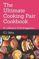 The Ultimate Cooking Pair Cookbook: A Culinary Extravaganza B0CQVKR6QN Book Cover