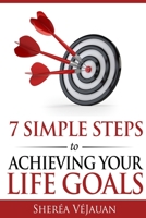 7 Simple Steps to Achieving Your Life Goals 1708065377 Book Cover