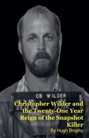 Christopher Wilder and the Twenty-One Year Reign of the Snapshot Killer B0GSXKNVZL Book Cover