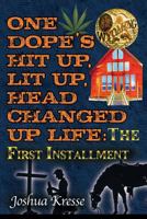 One Dope's Hit Up, Lit Up, Head Changed Up Life: The First Installment 1626468389 Book Cover