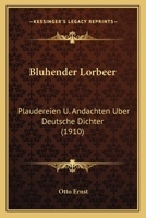 Bluhender Lorbeer: Plaudereien U. Andachten Uber Deutsche Dichter (1910) 1142334074 Book Cover