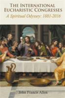 International Eucharistic Congresses. A Spiritual Odyssey 1881-2016 0852449321 Book Cover