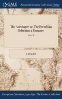 The Astrologer: Or, the Eve of San Sebastian: A Romance; Vol. II 137511879X Book Cover