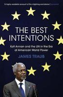 The Best Intentions: Kofi Annan and the UN in the Era of American World Power 0312426747 Book Cover