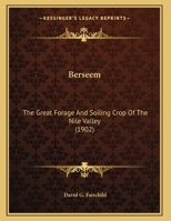 Berseem: The Great Forage And Soiling Crop Of The Nile Valley (1902) 1120266742 Book Cover