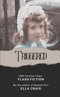 Triggered: 100 Twisted Tales B0CPV7FDWS Book Cover