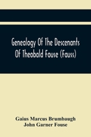 Genealogy of the Descendants of Theobald Fouse (Fauss): Including Many Other Connected Families 1015797245 Book Cover