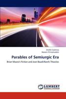 Parables of Semiurgic Era: Brian Moore's Fiction and Jean Baudrillard's Theories 3659295477 Book Cover