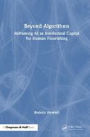 Beyond Algorithms: Reframing AI as Intellectual Capital for Human Flourishing 1041248873 Book Cover