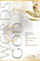 Words of God: Prayers and Holy Writings from Bah�'u'll�h, The B�b and '�bdu'l-Bah� 1922562475 Book Cover