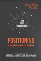 Positioning a Brand or Product in Internet: Social Media Analysis to define Internet Positioning Strategies, based on Influencers, through Big Data technologies. B08VBS427S Book Cover