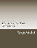 Caught in the Moment 172319199X Book Cover