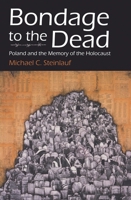 Bondage to the Dead: Poland and the Memory of the Holocaust (Modern Jewish History) 0815604033 Book Cover