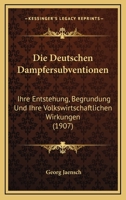 Die Deutschen Dampfersubventionen: Ihre Entstehung, Begrundung Und Ihre Volkswirtschaftlichen Wirkungen (1907) 1278203443 Book Cover