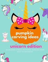 Pumpkin Carving Ideas: Unicorn Edition: unicorn stencil patterns and designs, ranging from easy to advanced B08JVW48TM Book Cover