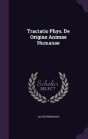 Tractatio Phys. de Origine Animae Humanae 128627060X Book Cover