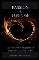 Passion & Purpose: Fuel YOUR Fire, Follow Your Energy, FOSTER YOUR Pursue, FORGE TOWARDS Your Dreams B08TGYWPZK Book Cover