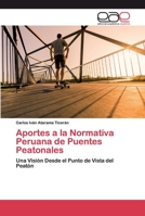 Aportes a la Normativa Peruana de Puentes Peatonales: Una Visión Desde el Punto de Vista del Peatón 6200386331 Book Cover
