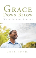 Grace Down Below: When Illness Strikes 150493315X Book Cover
