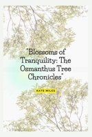 Blossoms of Tranquility: The Osmanthus Tree Chronicles: A Fragrant Journey Through Time, Culture, and Nature's Elegance B0CS38ZBW6 Book Cover