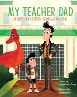 My Teacher Dad - Wednesday Edition: Dinosaur Museum 1989381006 Book Cover