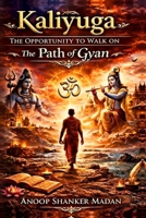 Kaliyuga- The Opportunity to Walk on the Path of Gyan B0GRLM34QH Book Cover