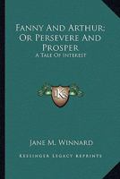 Persevere and Prosper; or, Fanny and Arthur 0548510067 Book Cover