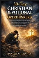 30-Day Christian Devotional for Overthinkers: Inspiring Christian Biographies Filled with Miracles, Courage, Kindness, Faith, Moral Lessons, and ... for Bedtime, Homeschool, and Family Devotions B0GX1L1WT9 Book Cover