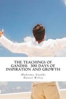 The Teachings of Gandhi: 300 days of Inspiration and Growth 1494918900 Book Cover