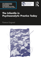 The Infantile in Psychoanalytic Practice Today 1032049758 Book Cover