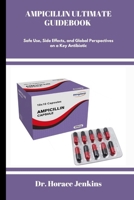 AMPICILLIN ULTIMATE GUIDEBOOK: Safe Use, Side Effects, and Global Perspectives on a Key Antibiotic B0FVVDYMLH Book Cover