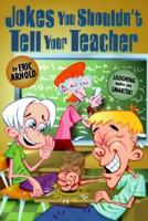 Jokes You Shouldn't Tell Your Teacher 0613158512 Book Cover