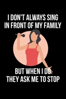 I Don't Always Sing In Front Of My Family But When I Do They Ask Me To Stop: Lined A5 Notebook for Choirs 1708057137 Book Cover