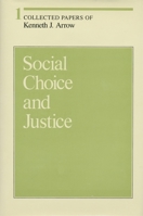 Collected Papers of Kenneth J. Arrow, Volume 1: Social Choice and Justice (Collected Papers of Kenneth J. Arrow) 0674137604 Book Cover