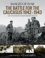 The Battle for the Caucasus, 1942–1943 1473894921 Book Cover