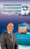 The Miracle & Wonders of Treatment from Hot Water: Hot Water Miracles 1449097782 Book Cover