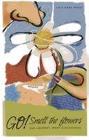Go! Smell the Flowers: One Journey, Many Discoveries 178099690X Book Cover
