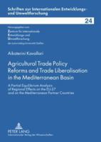 Agricultural Trade Policy Reforms and Trade Liberalisation in the Mediterranean Basin: A Partial Equilibrium Analysis of Regional Effects on the Eu-27 3631592035 Book Cover