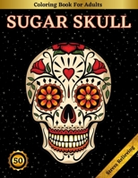 Sugar Skull Coloring Book For Adults: Beautiful Sugar Skulls Designs for Stress Relief and Relaxation B08P4F41TG Book Cover