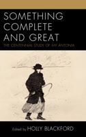 Something Complete and Great: The Centennial Study of My Ántonia (The Fairleigh Dickinson University Press Series on Willa Cather) 1683931270 Book Cover