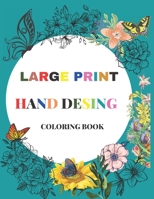 Large Print Hand Desing Coloring Book: Hand Drawn Easy Designs and Large Pictures Express Yourself with Happy Thoughts, Therapeutic Creativity,50 Imag B08FNJJZP7 Book Cover