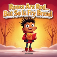 Roses Are Red… But So Is Fry Bread: A Funny Indigenous Valentine’s Story About Love, Family, and Mohawk Traditions B0GL7VCL1W Book Cover