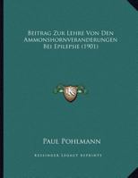 Beitrag Zur Lehre Von Den Ammonshornveranderungen Bei Epilepsie (1901) 1166679136 Book Cover