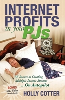 Internet Profits in Your Pjs: 36 Secrets to Creating Multiple Income Streams.on Autopilot 1600370365 Book Cover