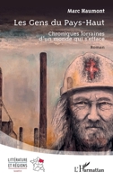 Les Gens du Pays-Haut: Chroniques lorraines d’un monde qui s’efface (Littérature Et Régions) (French Edition) 2336617188 Book Cover